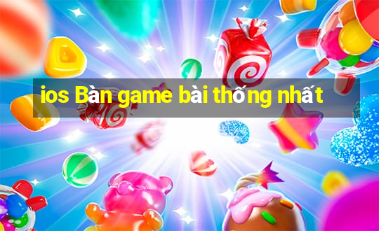 ios Bàn game bài thống nhất