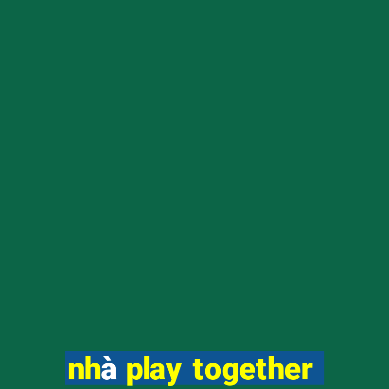 nhà play together