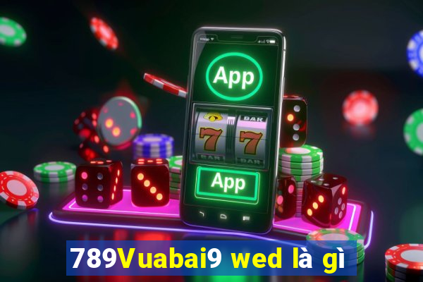 789Vuabai9 wed là gì