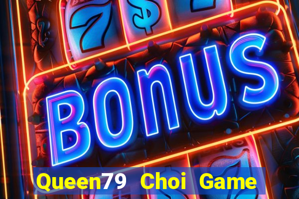 Queen79 Choi Game Đánh Bài