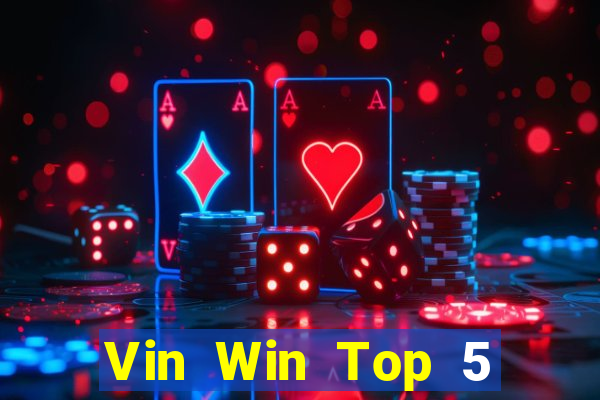 Vin Win Top 5 Game Bài Đổi Thưởng