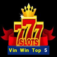 Vin Win Top 5 Game Bài Đổi Thưởng