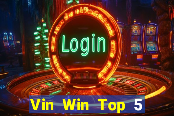 Vin Win Top 5 Game Bài Đổi Thưởng