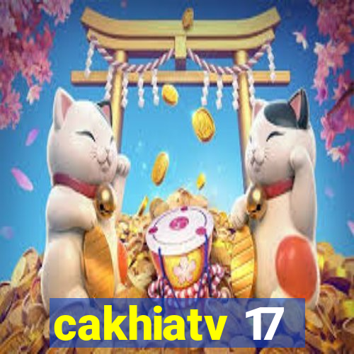 cakhiatv 17