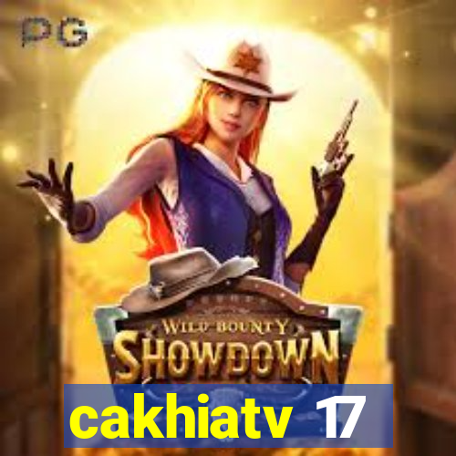 cakhiatv 17