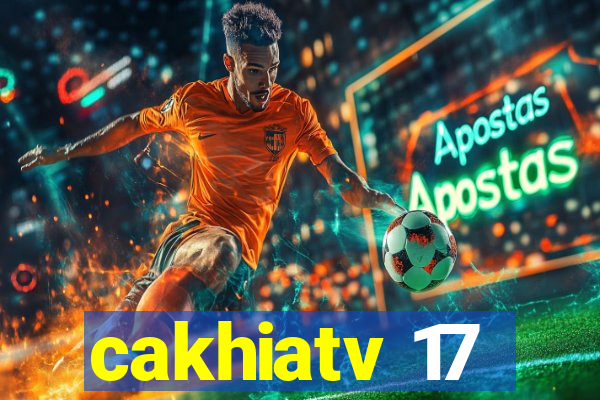 cakhiatv 17