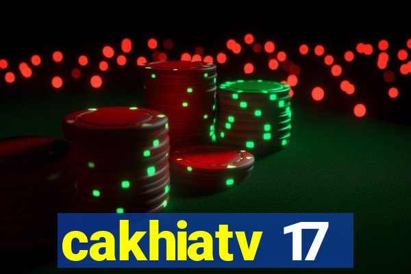 cakhiatv 17