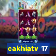 cakhiatv 17