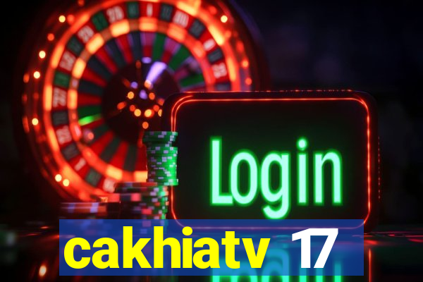 cakhiatv 17