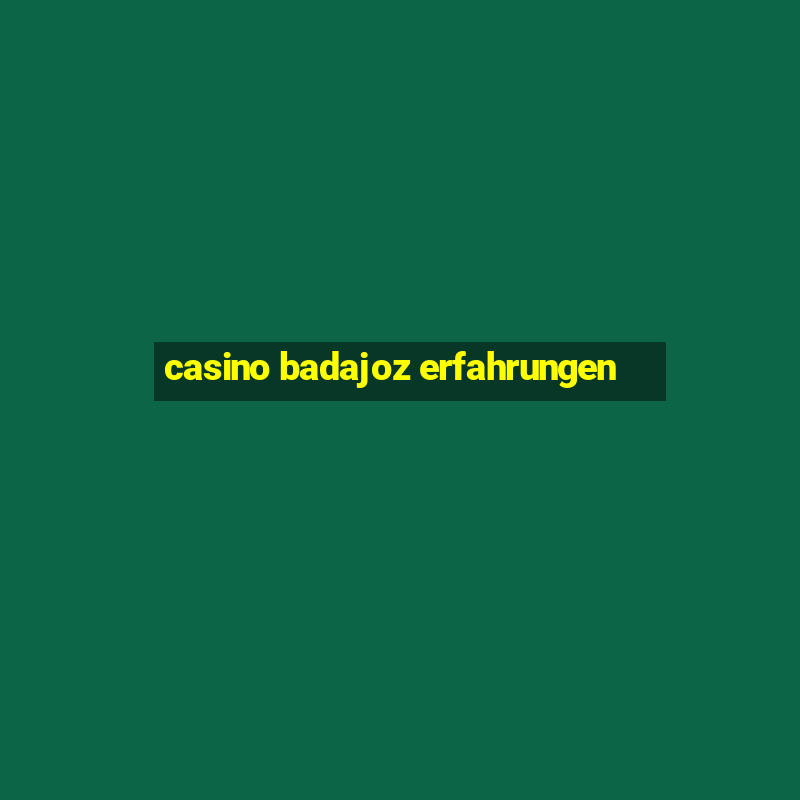 casino badajoz erfahrungen