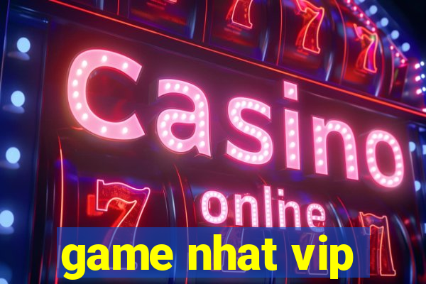 game nhat vip