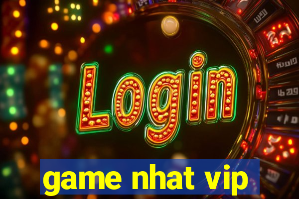 game nhat vip