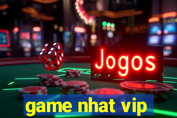 game nhat vip