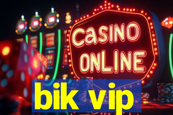 bik vip