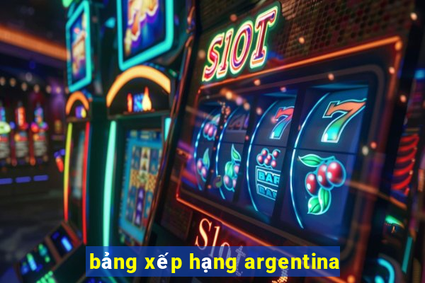 bảng xếp hạng argentina