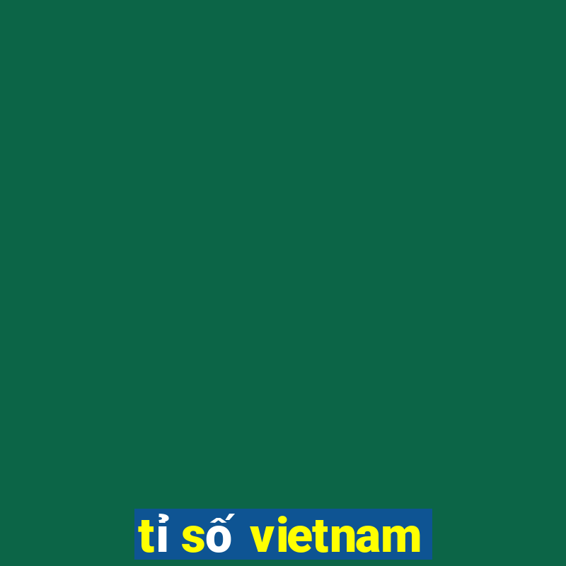 tỉ số vietnam