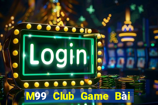 M99 Club Game Bài Mậu Binh