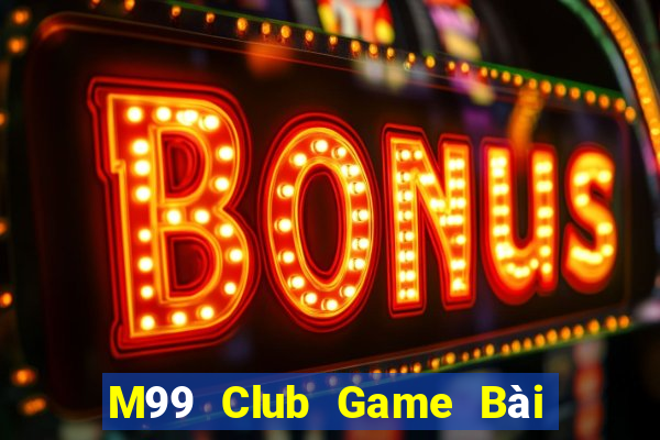 M99 Club Game Bài Mậu Binh