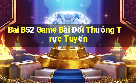 Bai B52 Game Bài Đổi Thưởng Trực Tuyến