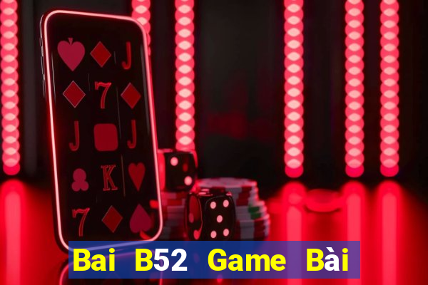 Bai B52 Game Bài Đổi Thưởng Trực Tuyến