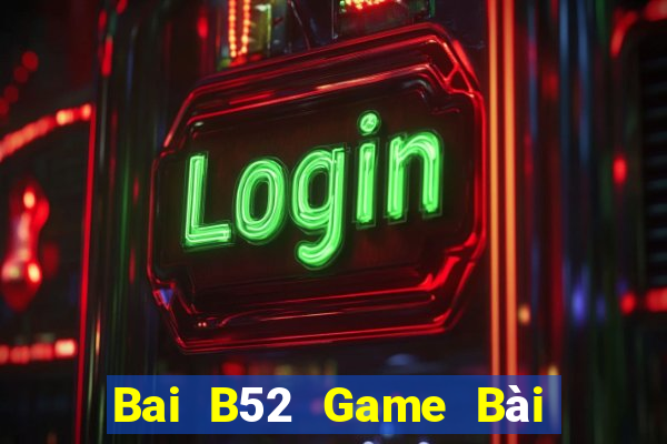 Bai B52 Game Bài Đổi Thưởng Trực Tuyến