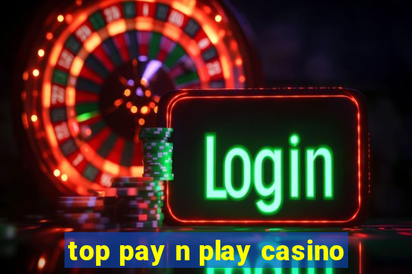 top pay n play casino