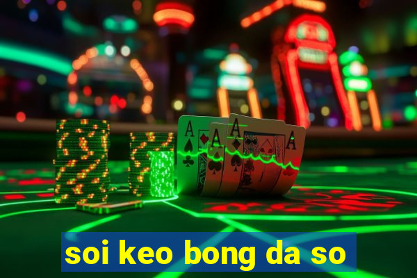 soi keo bong da so