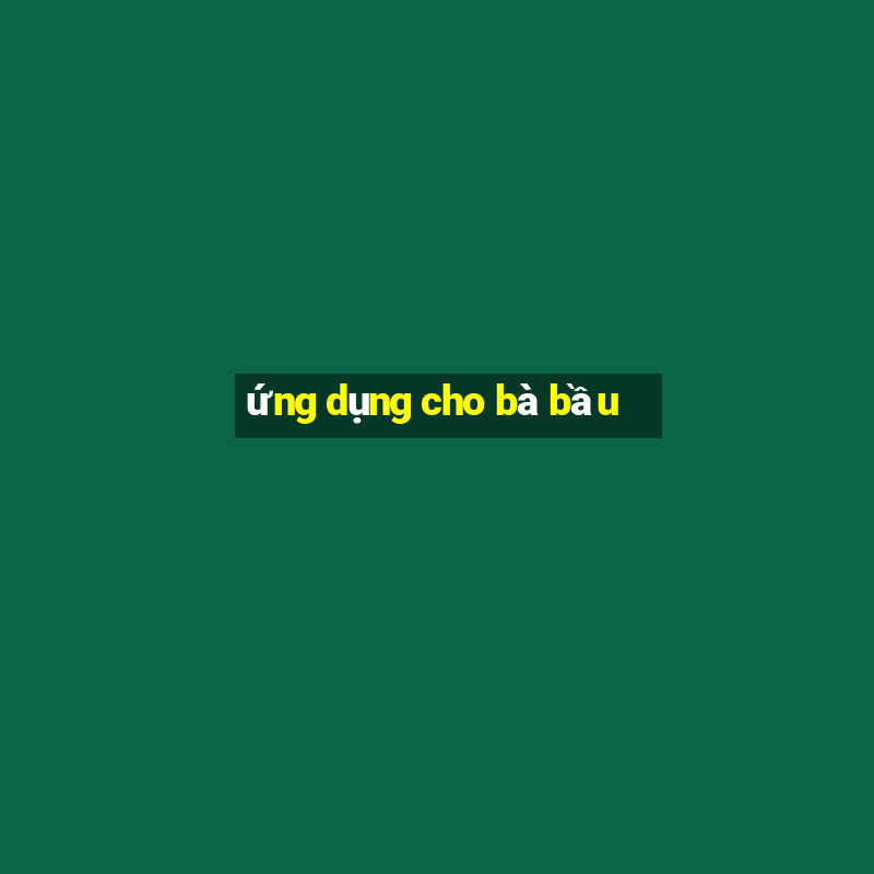 ứng dụng cho bà bầu