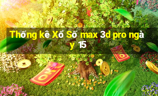 Thống kê Xổ Số max 3d pro ngày 15