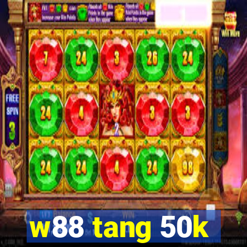 w88 tang 50k