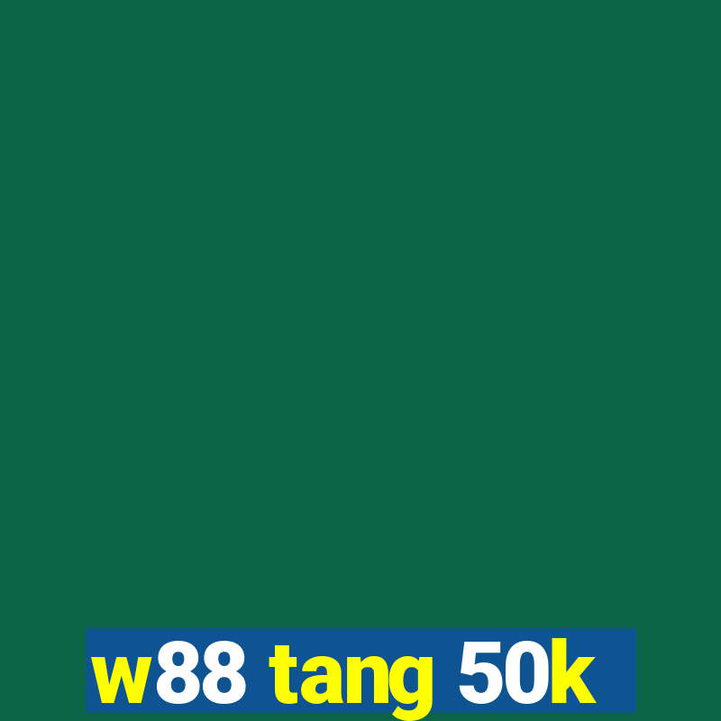 w88 tang 50k