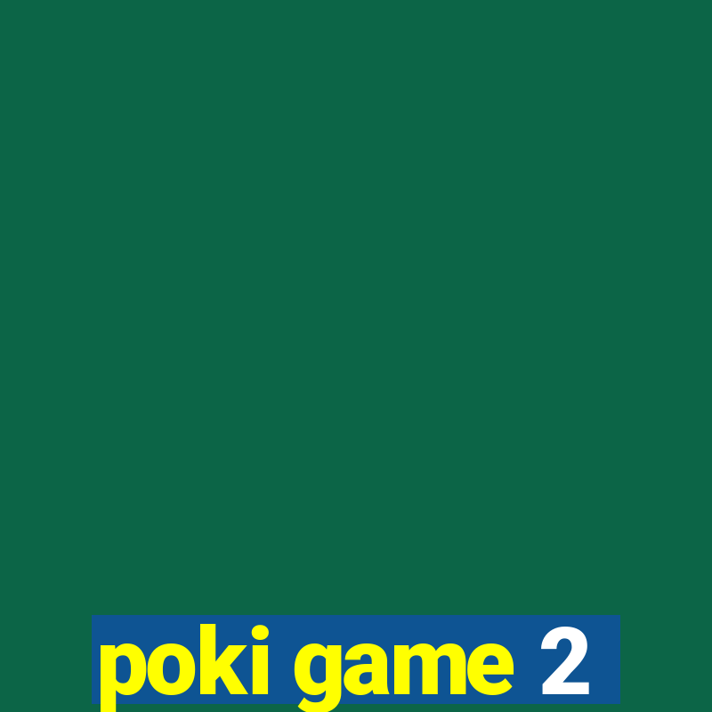 poki game 2