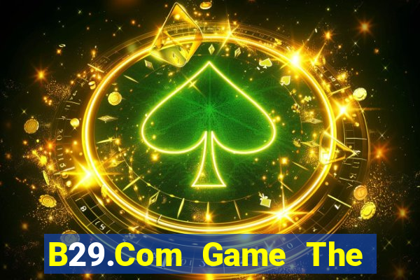 B29.Com Game The Bài Hay Nhất 2021