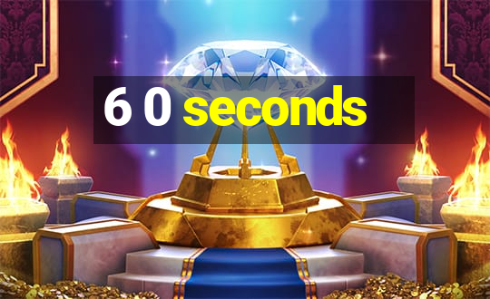 6 0 seconds