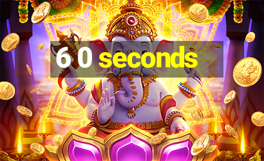 6 0 seconds