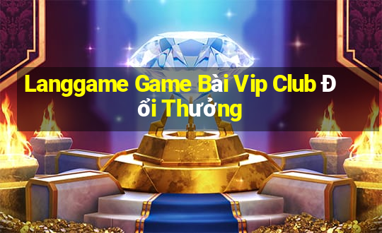 Langgame Game Bài Vip Club Đổi Thưởng