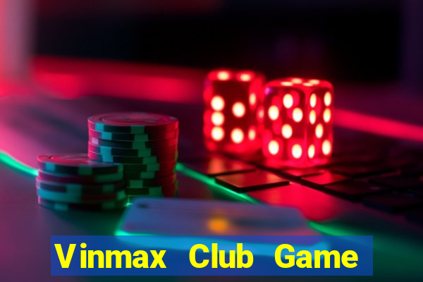 Vinmax Club Game Bài Casino