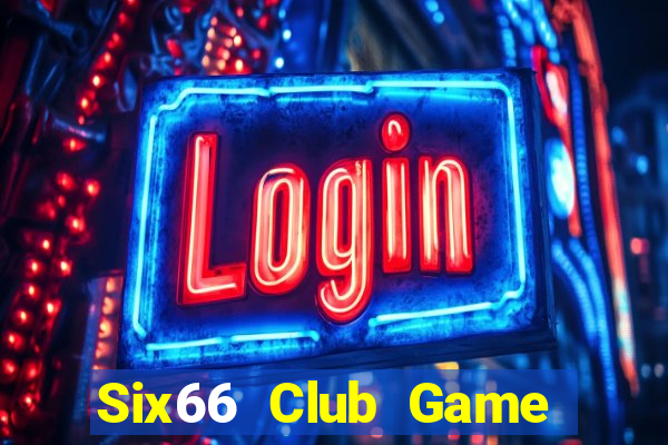 Six66 Club Game Bài Uy Tín Nhất 2022