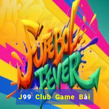 J99 Club Game Bài Chơi Với Bạn Bè