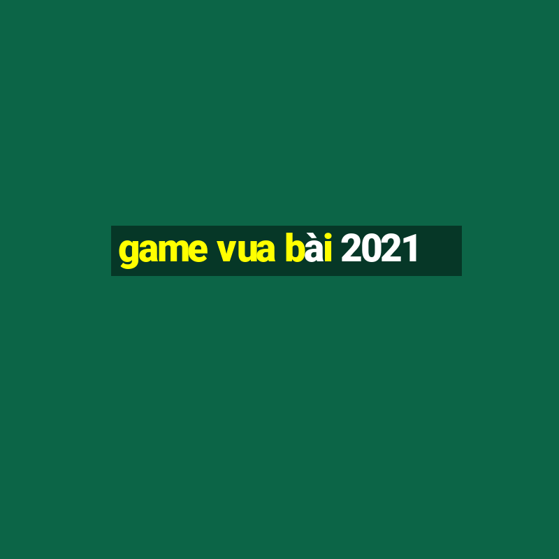 game vua bài 2021