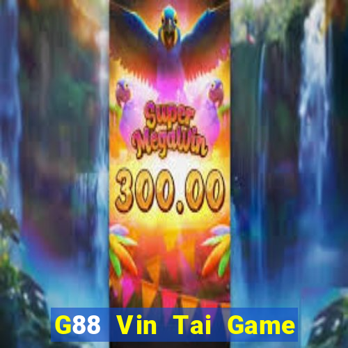 G88 Vin Tai Game Bài Đổi Thưởng Uy Tín