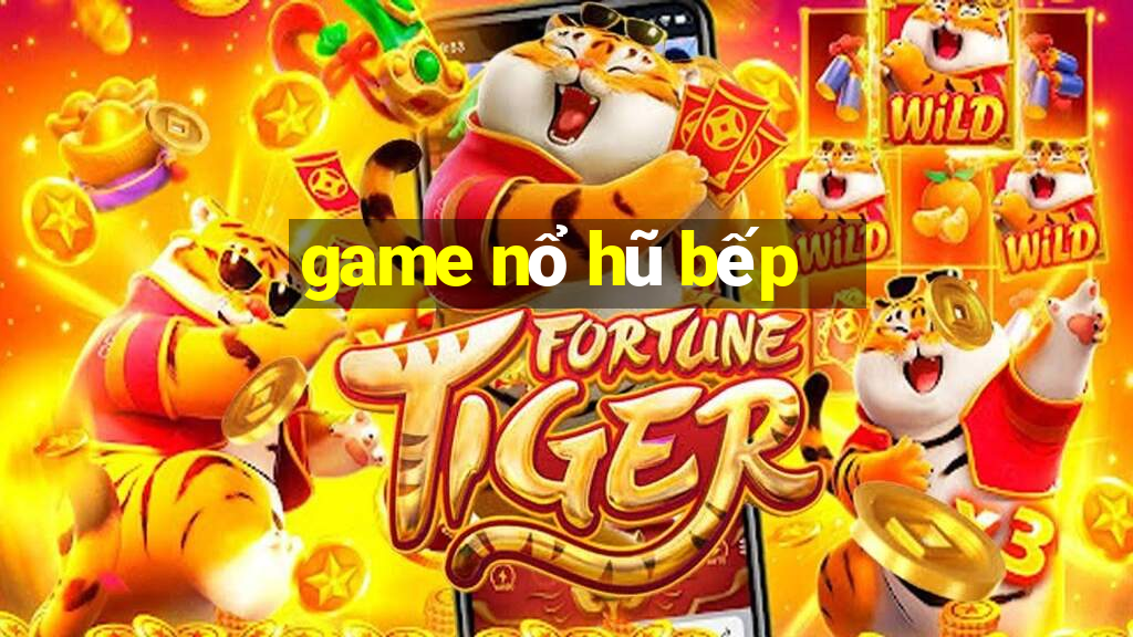 game nổ hũ bếp