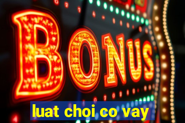 luat choi co vay