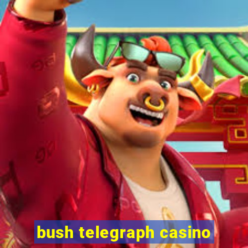 bush telegraph casino