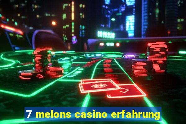 7 melons casino erfahrung