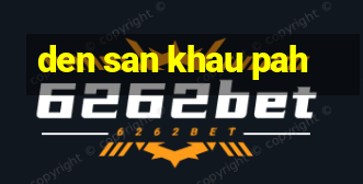 den san khau pah