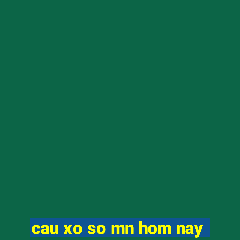 cau xo so mn hom nay