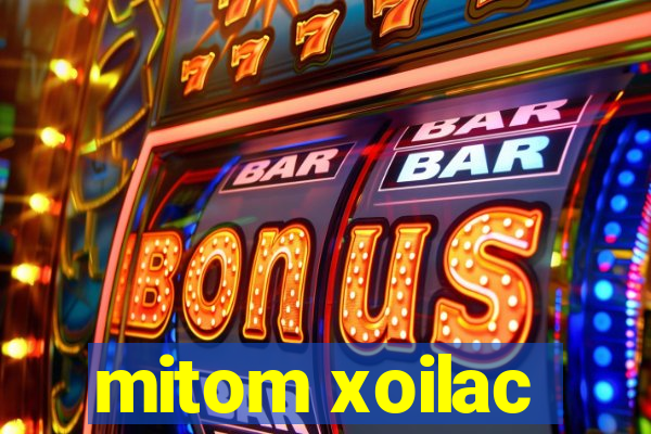 mitom xoilac