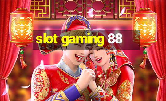 slot gaming 88