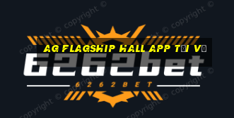 ag flagship hall app tải về